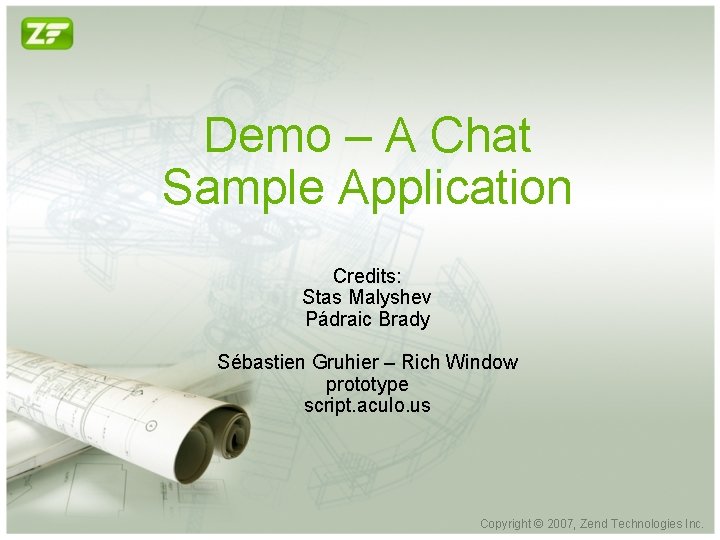 Demo – A Chat Sample Application Credits: Stas Malyshev Pádraic Brady Sébastien Gruhier –