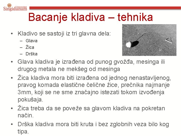 Bacanje kladiva – tehnika • Kladivo se sastoji iz tri glavna dela: – Glava