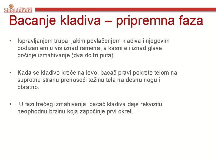 Bacanje kladiva – pripremna faza • Ispravljanjem trupa, jakim povlačenjem kladiva i njegovim podizanjem