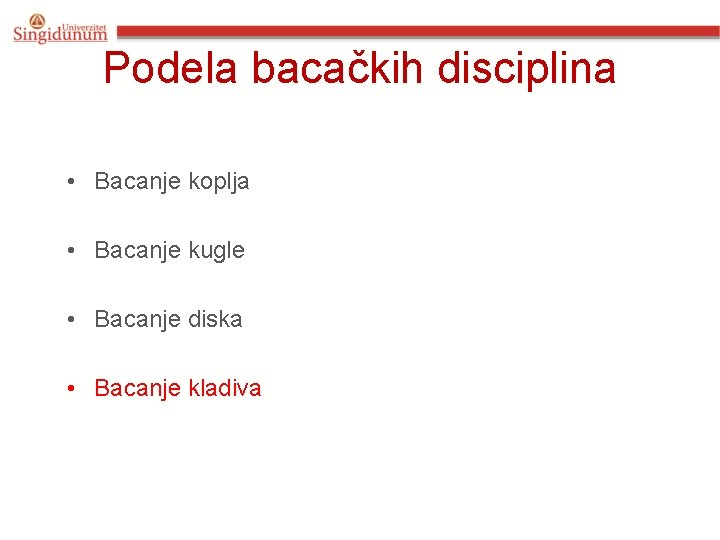 Podela bacačkih disciplina • Bacanje koplja • Bacanje kugle • Bacanje diska • Bacanje