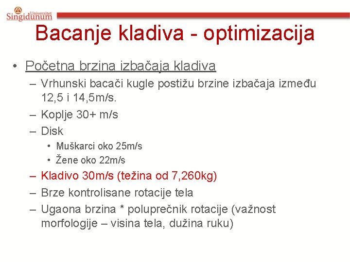 Bacanje kladiva - optimizacija • Početna brzina izbačaja kladiva – Vrhunski bacači kugle postižu