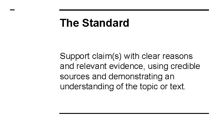 The Standard Support claim(s) with clear reasons and relevant evidence, using credible sources and