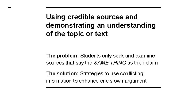 Using credible sources and demonstrating an understanding of the topic or text The problem: