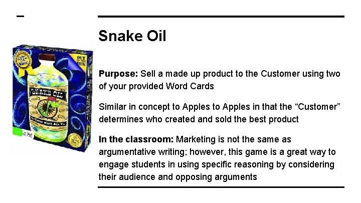Snake Oil Purpose: Sell a made up product to the Customer using two of