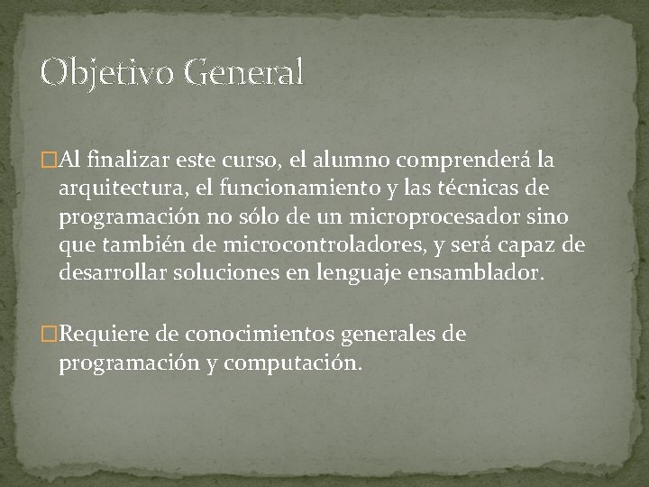 Objetivo General �Al finalizar este curso, el alumno comprenderá la arquitectura, el funcionamiento y