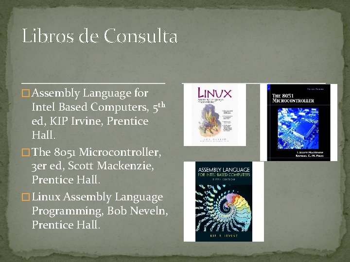 Libros de Consulta � Assembly Language for Intel Based Computers, 5 th ed, KIP