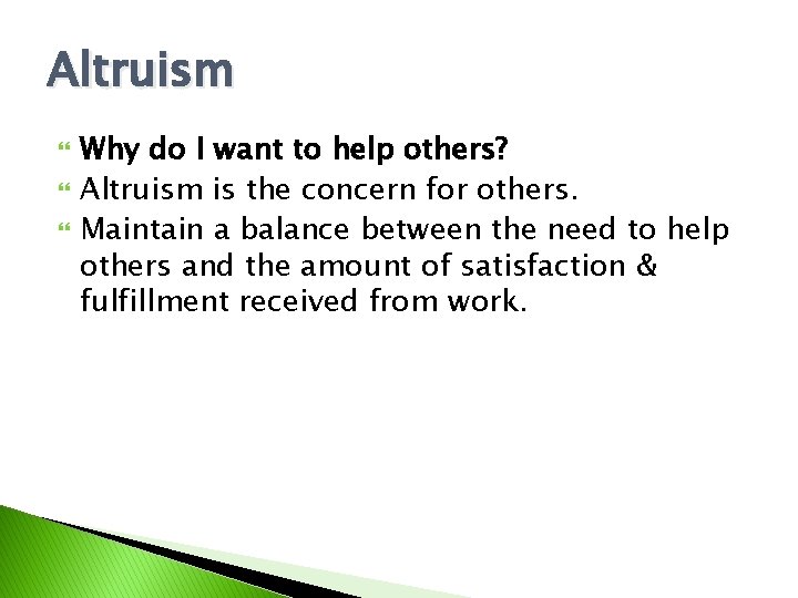 Altruism Why do I want to help others? Altruism is the concern for others.