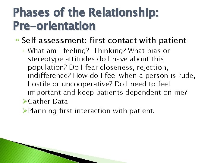 Phases of the Relationship: Pre-orientation Self assessment: first contact with patient ◦ What am