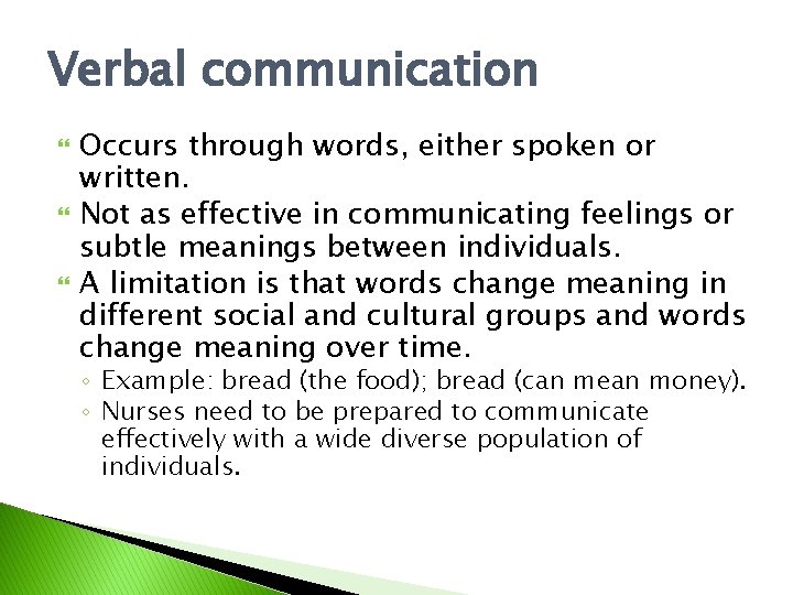 Verbal communication Occurs through words, either spoken or written. Not as effective in communicating