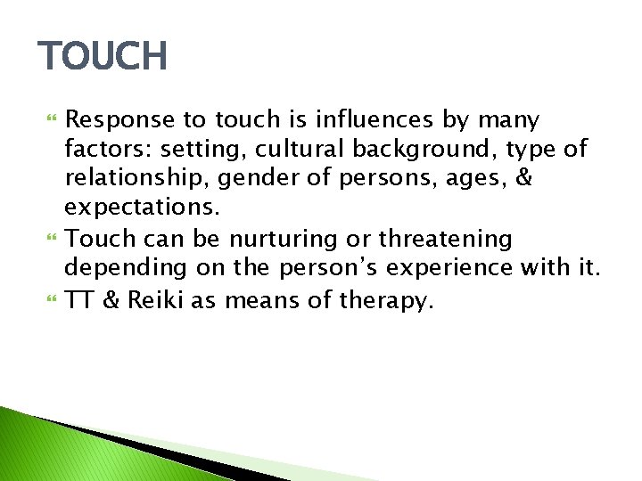TOUCH Response to touch is influences by many factors: setting, cultural background, type of