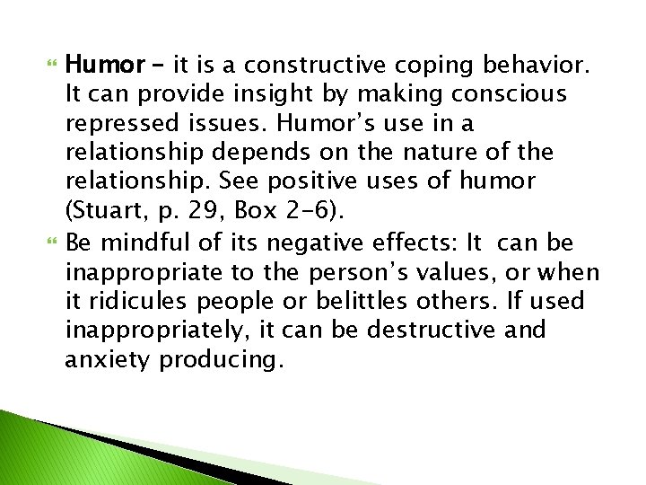 Humor – it is a constructive coping behavior. It can provide insight by