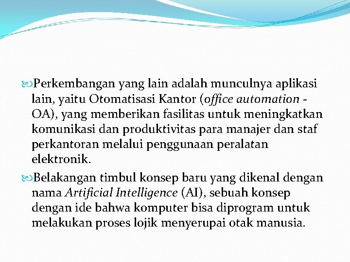  Perkembangan yang lain adalah munculnya aplikasi lain, yaitu Otomatisasi Kantor (office automation OA),