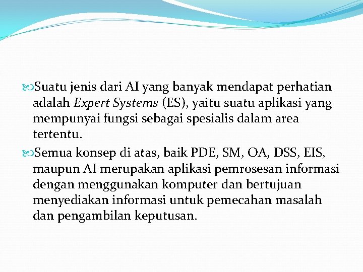  Suatu jenis dari AI yang banyak mendapat perhatian adalah Expert Systems (ES), yaitu