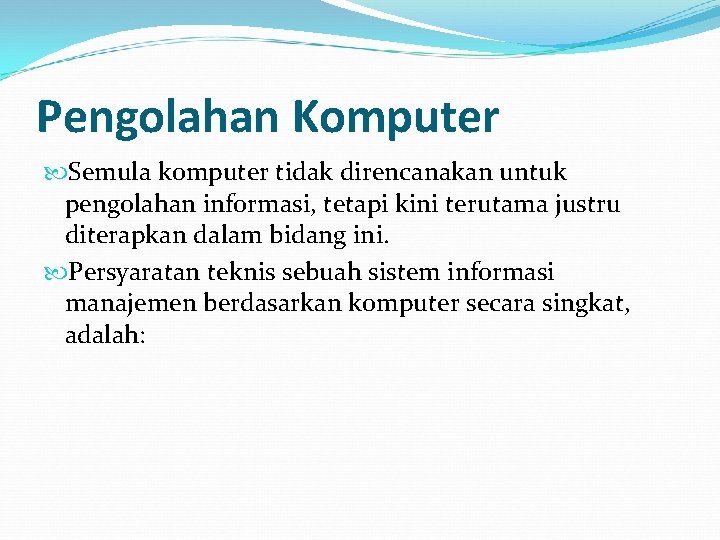 Pengolahan Komputer Semula komputer tidak direncanakan untuk pengolahan informasi, tetapi kini terutama justru diterapkan