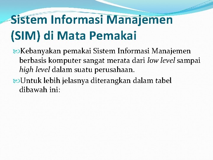 Sistem Informasi Manajemen (SIM) di Mata Pemakai Kebanyakan pemakai Sistem Informasi Manajemen berbasis komputer
