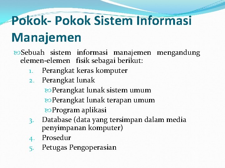 Pokok- Pokok Sistem Informasi Manajemen Sebuah sistem informasi manajemen mengandung elemen-elemen fisik sebagai berikut: