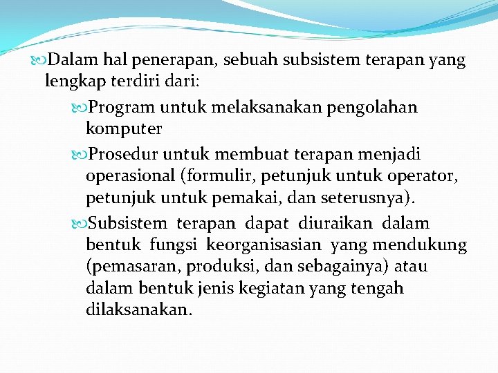  Dalam hal penerapan, sebuah subsistem terapan yang lengkap terdiri dari: Program untuk melaksanakan