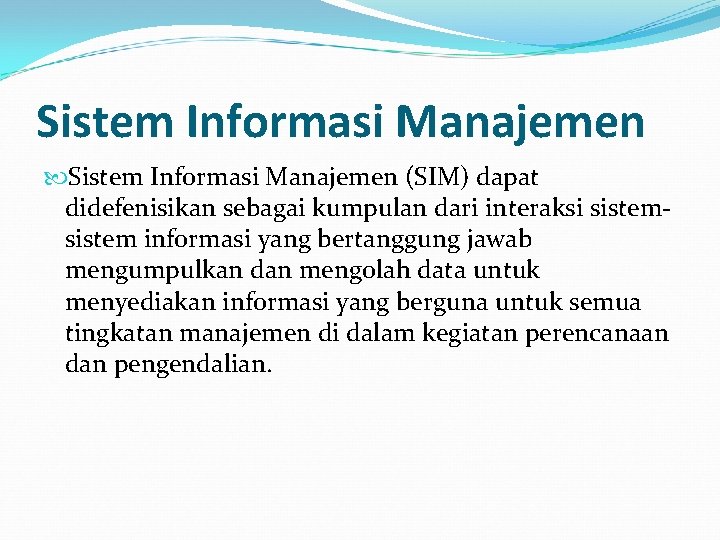 Sistem Informasi Manajemen (SIM) dapat didefenisikan sebagai kumpulan dari interaksi sistem informasi yang bertanggung