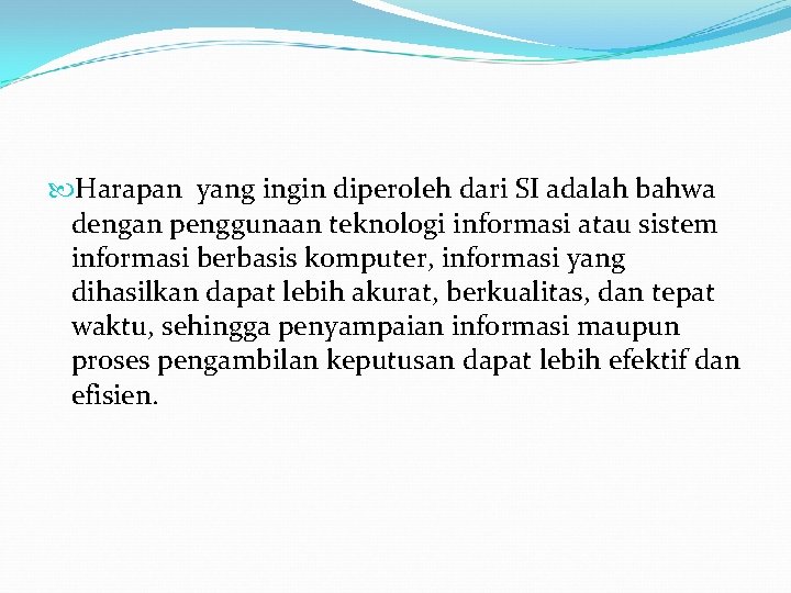  Harapan yang ingin diperoleh dari SI adalah bahwa dengan penggunaan teknologi informasi atau