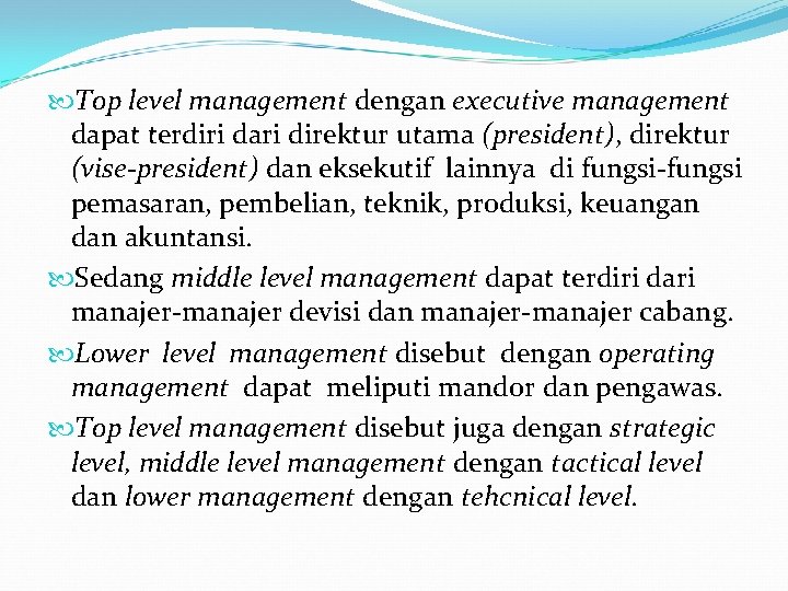  Top level management dengan executive management dapat terdiri dari direktur utama (president), direktur