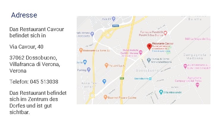 Adresse Das Restaurant Cavour befindet sich in Via Cavour, 40 37062 Dossobuono, Villafranca di