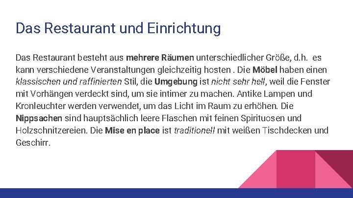 Das Restaurant und Einrichtung Das Restaurant besteht aus mehrere Räumen unterschiedlicher Größe, d. h.