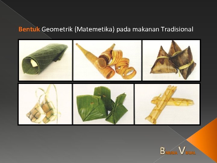 Bentuk Geometrik (Matemetika) pada makanan Tradisional B AHASA V ISUAL 