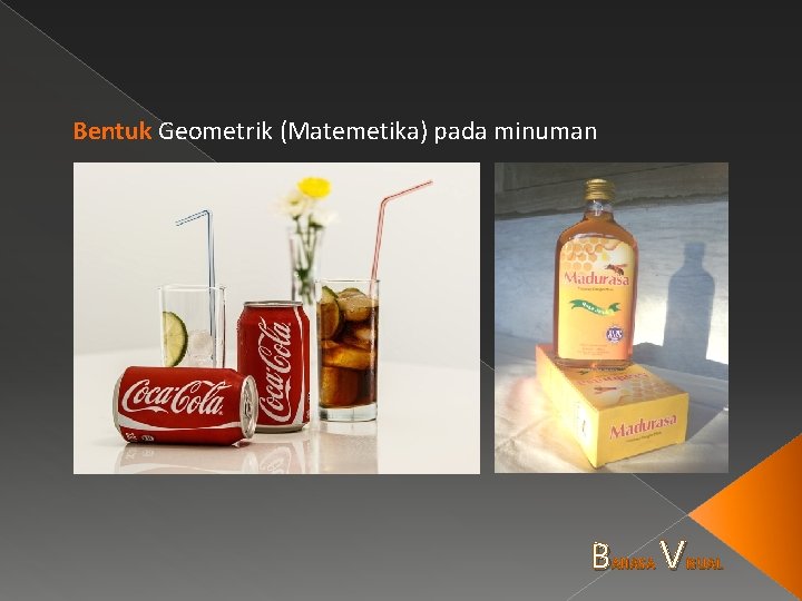 Bentuk Geometrik (Matemetika) pada minuman B AHASA V ISUAL 