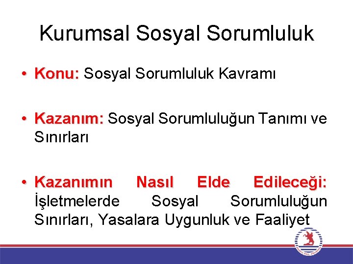 Kurumsal Sosyal Sorumluluk • Konu: Sosyal Sorumluluk Kavramı • Kazanım: Sosyal Sorumluluğun Tanımı ve