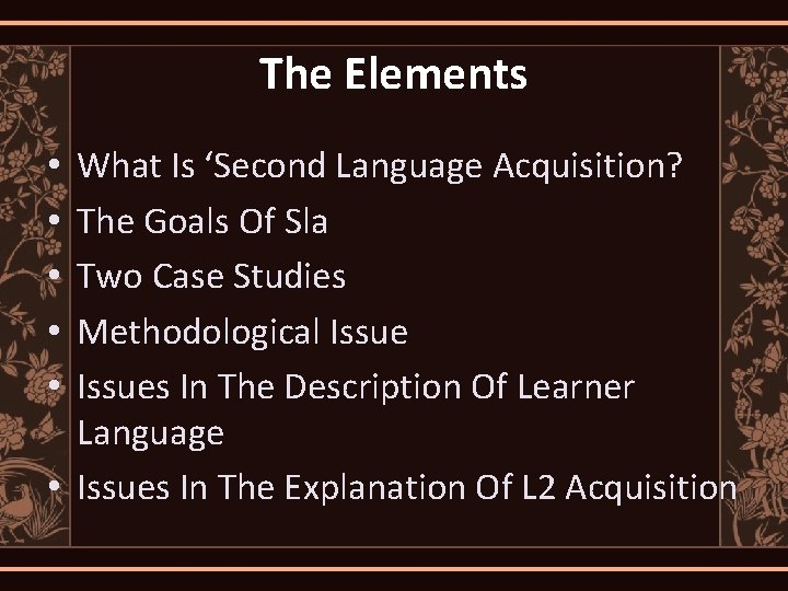 The Elements What Is ‘Second Language Acquisition? The Goals Of Sla Two Case Studies