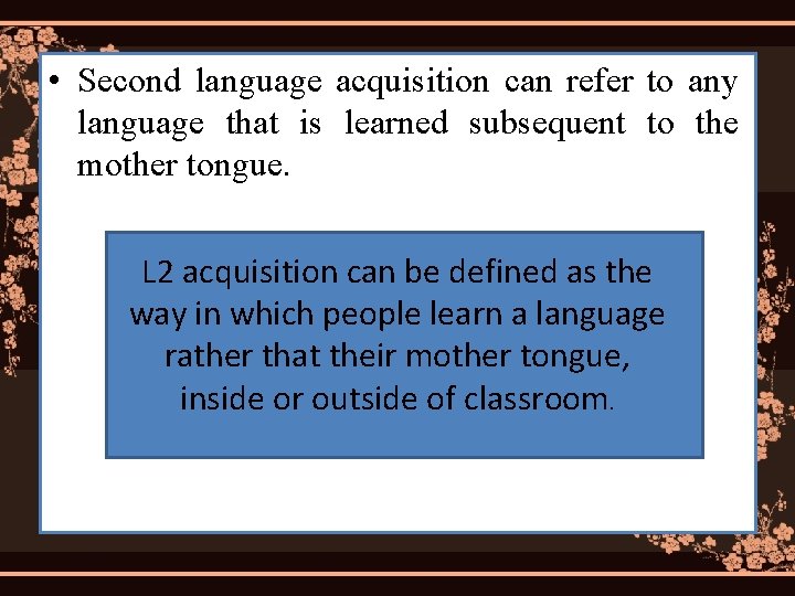  • Second language acquisition can refer to any language that is learned subsequent