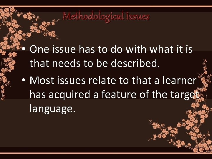 Methodological Issues • One issue has to do with what it is that needs