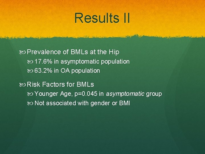 Results II Prevalence of BMLs at the Hip 17. 6% in asymptomatic population 63.