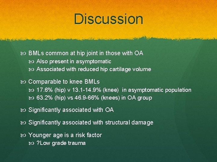 Discussion BMLs common at hip joint in those with OA Also present in asymptomatic