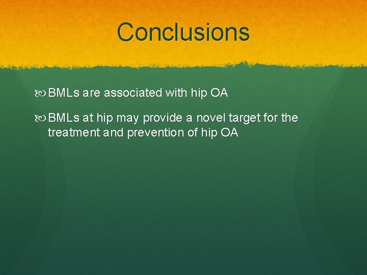Conclusions BMLs are associated with hip OA BMLs at hip may provide a novel