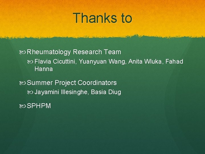 Thanks to Rheumatology Research Team Flavia Cicuttini, Yuanyuan Wang, Anita Wluka, Fahad Hanna Summer