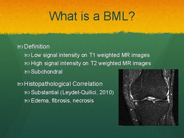 What is a BML? Definition Low signal intensity on T 1 weighted MR images