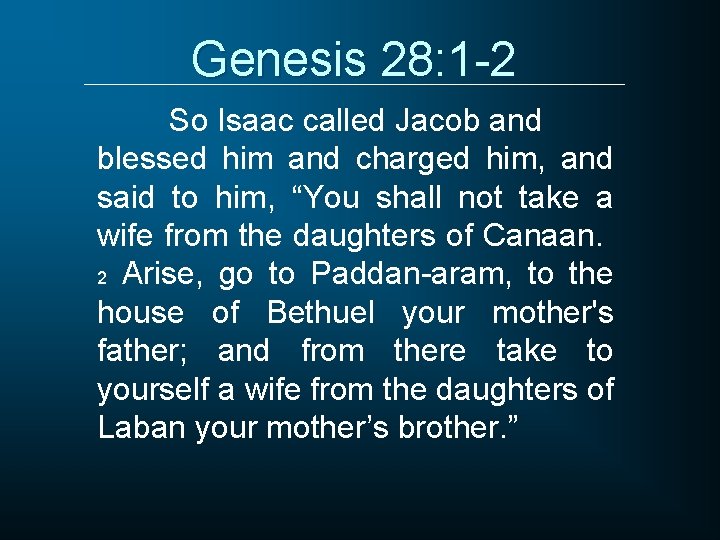 Genesis 28: 1 -2 So Isaac called Jacob and blessed him and charged him,