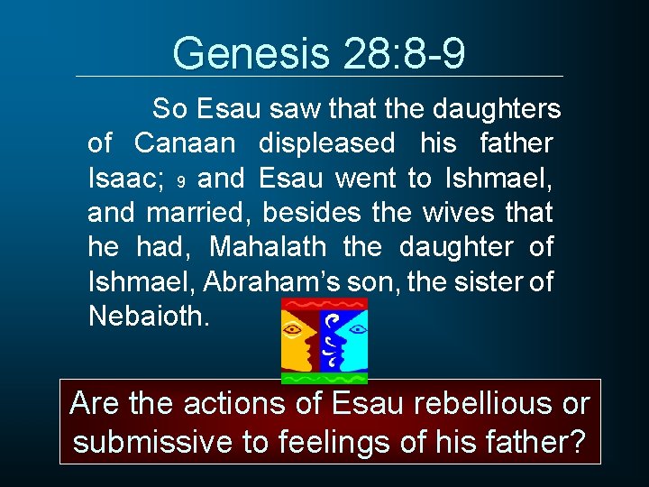 Genesis 28: 8 -9 So Esau saw that the daughters of Canaan displeased his