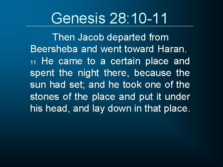 Genesis 28: 10 -11 Then Jacob departed from Beersheba and went toward Haran. 11