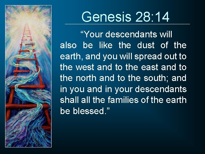 Genesis 28: 14 “Your descendants will also be like the dust of the earth,