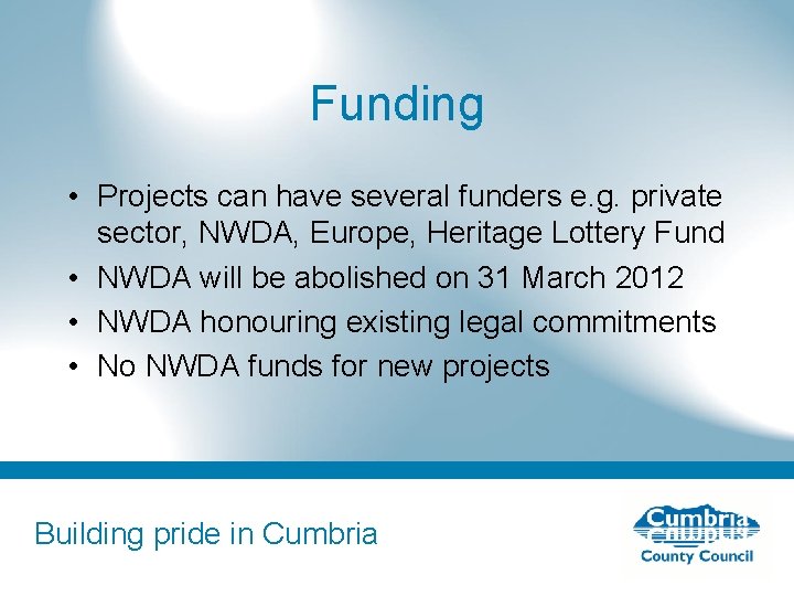 Funding • Projects can have several funders e. g. private sector, NWDA, Europe, Heritage