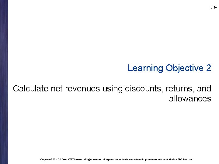 5 -10 Learning Objective 2 Calculate net revenues using discounts, returns, and allowances Copyright