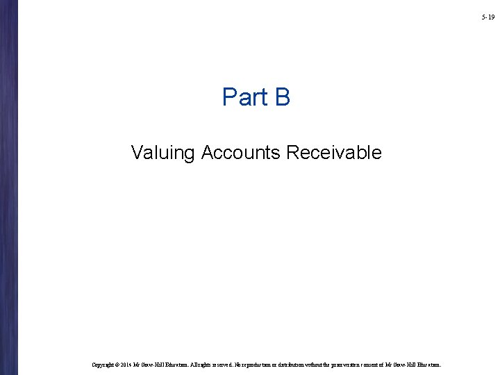 5 -19 Part B Valuing Accounts Receivable Copyright © 2014 Mc. Graw-Hill Education. All