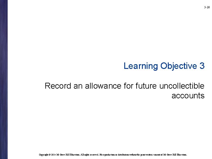 5 -20 Learning Objective 3 Record an allowance for future uncollectible accounts Copyright ©