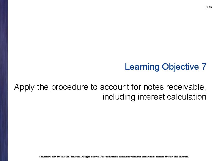 5 -39 Learning Objective 7 Apply the procedure to account for notes receivable, including