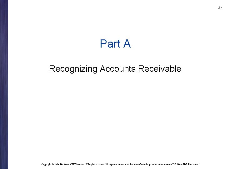 5 -4 Part A Recognizing Accounts Receivable Copyright © 2014 Mc. Graw-Hill Education. All