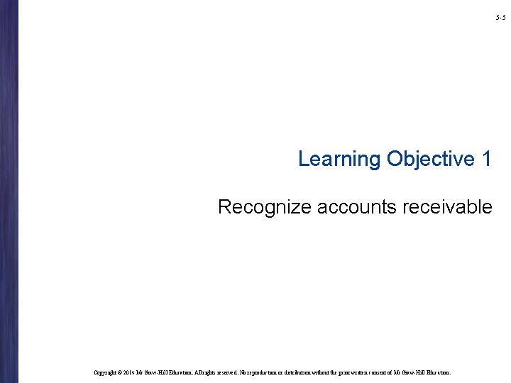 5 -5 Learning Objective 1 Recognize accounts receivable Copyright © 2014 Mc. Graw-Hill Education.