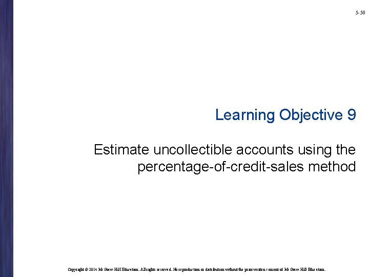 5 -50 Learning Objective 9 Estimate uncollectible accounts using the percentage-of-credit-sales method Copyright ©