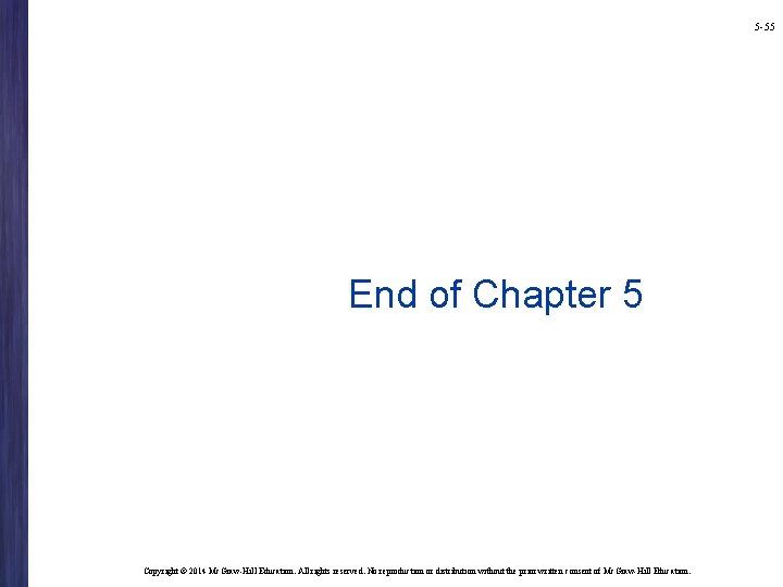 5 -55 End of Chapter 5 Copyright © 2014 Mc. Graw-Hill Education. All rights